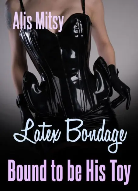 Latex Bondage: Bound to be His Toy Cheap
