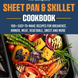 The Easy Sheet Pan & Skillet Cookbook: 100+ EASY-TO-MAKE RECIPES FOR BREAKFAST, DINNER, MEAT, VEGETABLE, SWEET AND MORE Shop Now