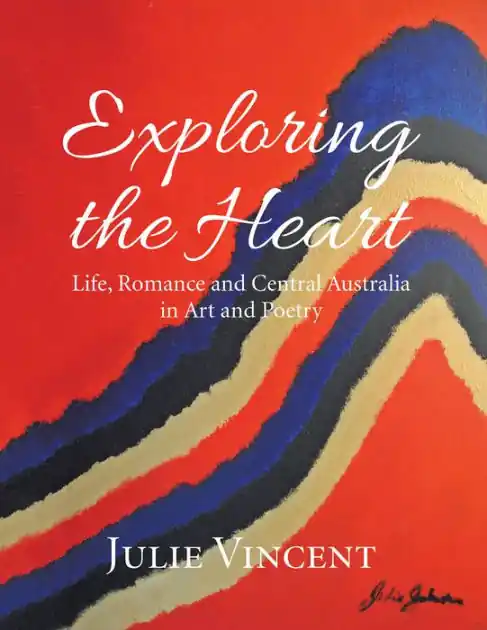 Exploring the Heart: Life, Romance and Central Australia in Art and Poetry Limited Offer