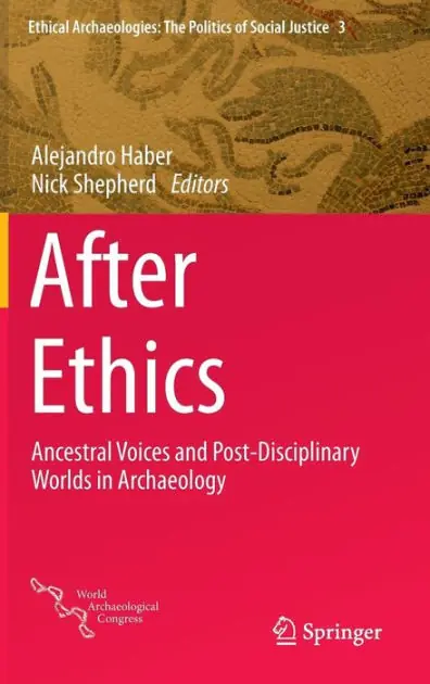 After Ethics: Ancestral Voices and Post-Disciplinary Worlds in Archaeology Last Chance