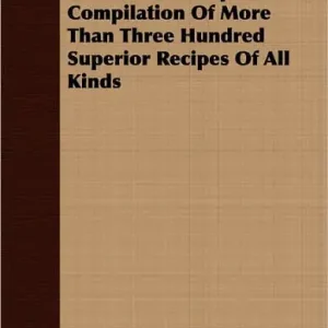 Book Of Caloric Fireless Cook Stove Recipes; A Compilation Of More Than Three Hundred Superior Recipes Of All Kinds New Release