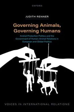 Governing Animals, Governing Humans: Animal Protection Politics and the Government of Human-Animal Relations in European and Global Politics Warranty Included