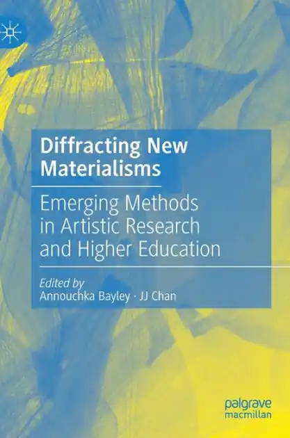 Order Now Diffracting New Materialisms: Emerging Methods in Artistic Research and Higher Education